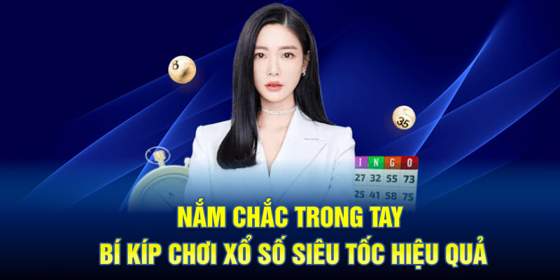 Nắm Chắc Trong Tay Bí Kíp Chơi Xổ Số Siêu Tốc Hiệu Quả