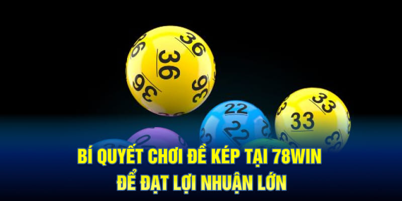 Bí quyết chơi đề kép tại 78WIN để đạt lợi nhuận lớn