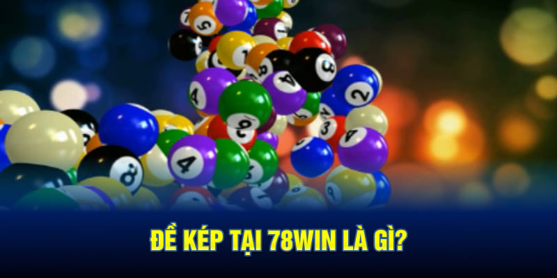 Đề kép tại 78WIN là gì?