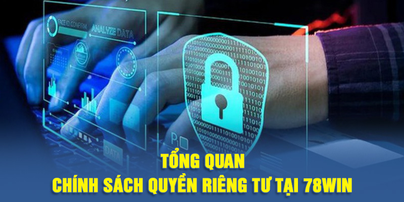 Tổng quan chính sách quyền riêng tư tại 78WIN