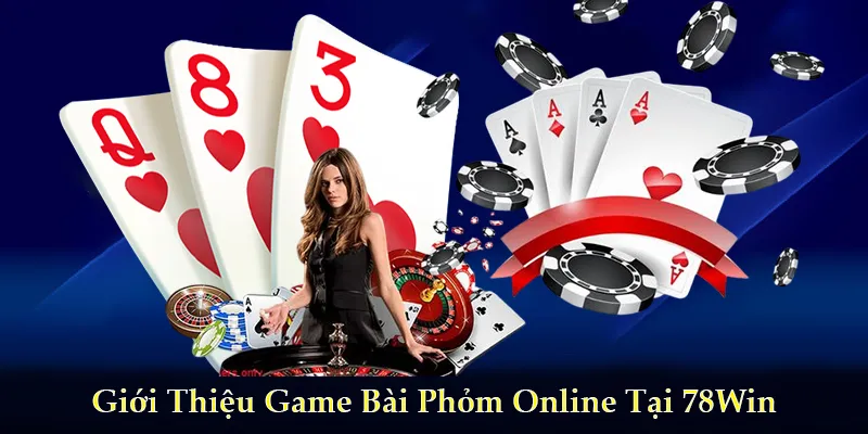 Giới Thiệu Game Bài Phỏm Online Tại 78Win