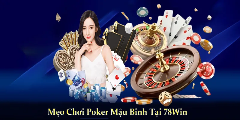 Mẹo chơi giúp bạn chinh phục poker mậu binh 78Win